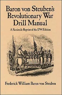 Baron Von Steuben's Revolutionary War Drill Manual: A Facsimile Reprint of the 1794 Edition