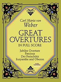 Great Overtures in Full Score: Jubilee Overture, Preciosa, Der Freischutz, Euryanthe and Oberon: (Sheet Music)