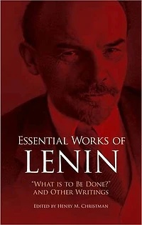 Essential Works of Lenin: "What Is to Be Done?" and Other Writings