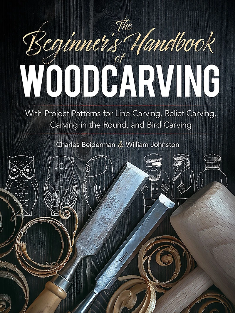 the Beginner's Handbook of Woodcarving: With Project Patterns for Line Carving, Relief Carving Round, and Bird