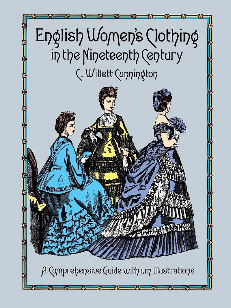 English Women's Clothing the Nineteenth Century: A Comprehensive Guide with 1,117 Illustrations