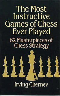 The Most Instructive Games Of Chess Ever Played: 62 Masterpieces Strategy