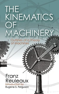 The Kinematics of Machinery: Outlines a Theory Machines
