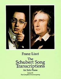 The Schubert Song Transcriptions for Solo Piano / Series III: Complete Schwanengesang