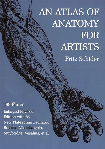 An Atlas of Anatomy for Artists: 189 Plates: Enlarged Revised Edition with 85 New Plates from Leonardo, Rubens, Michelangelo, Muybridge, Vesalius, et al.