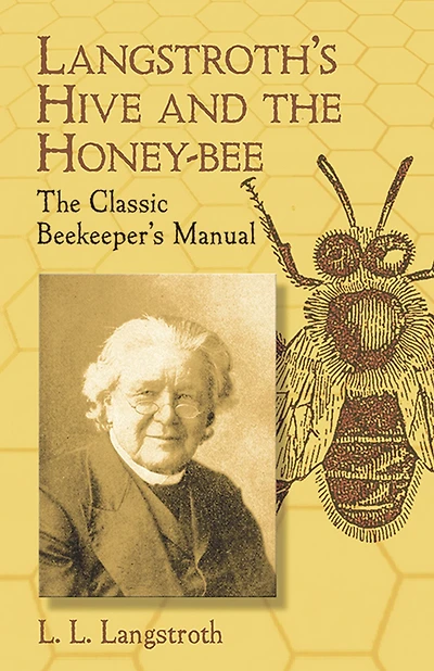 Langstroth's Hive and The Honey-Bee: Classic Beekeeper's Manual