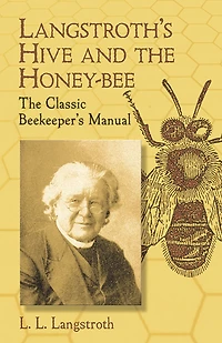 Langstroth's Hive and The Honey-Bee: Classic Beekeeper's Manual