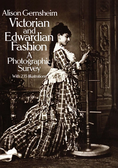 Victorian and Edwardian Fashion: A Photographic Survey