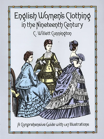 English Women's Clothing the Nineteenth Century: A Comprehensive Guide with 1,117 Illustrations