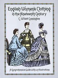 English Women's Clothing the Nineteenth Century: A Comprehensive Guide with 1,117 Illustrations