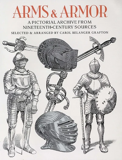Arms and Armor: A Pictorial Archive from Nineteenth-Century Sources