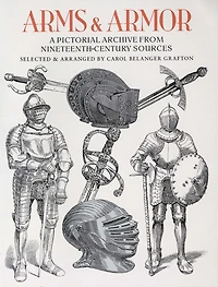Arms and Armor: A Pictorial Archive from Nineteenth-Century Sources