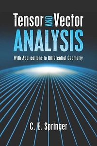 Tensor and Vector Analysis: With Applications to Differential Geometry