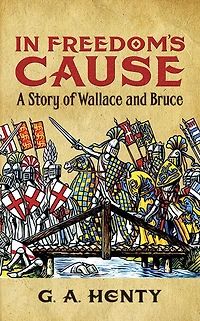 Freedom's Cause: A Story of Wallace and Bruce