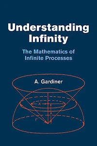 Understanding Infinity: The Mathematics of Infinite Processes