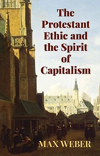 the Protestant Ethic and Spirit of Capitalism