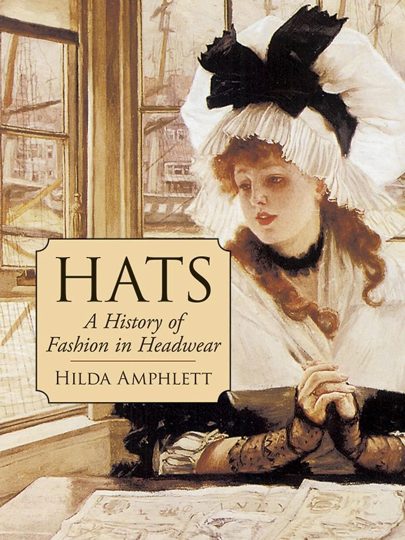 Hats: A History of Fashion Headwear