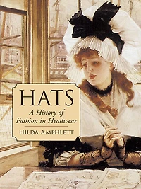 Hats: A History of Fashion Headwear