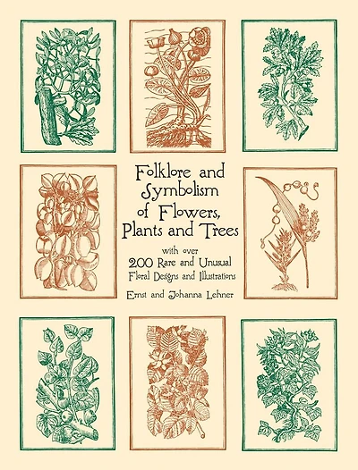 Folklore and Symbolism of Flowers, Plants and Trees: with over 200 Rare and Unusual Floral Designs and Illustrations