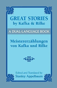 Great Stories by Kafka and Rilke/Meistererzählungen von und Rilke: A Dual-Language Book