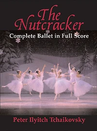 The Nutcracker: Complete Ballet in Full Score
