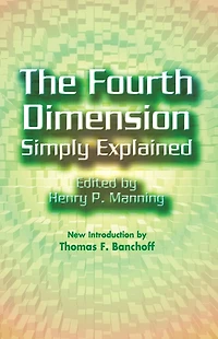 The Fourth Dimension Simply Explained