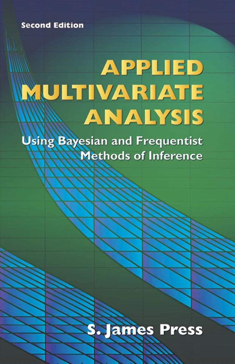 Applied Multivariate Analysis: Using Bayesian and Frequentist Methods of Inference, Second Edition