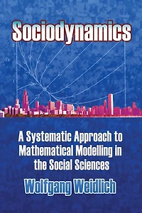 Sociodynamics: A Systematic Approach to Mathematical Modelling the Social Sciences