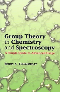Group Theory in Chemistry and Spectroscopy: A Simple Guide to Advanced Usage