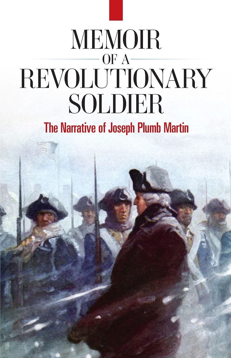 Memoir of a Revolutionary Soldier: The Narrative Joseph Plumb Martin