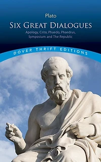 Six Great Dialogues: Apology, Crito, Phaedo, Phaedrus, Symposium, The Republic