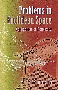 Problems in Euclidean Space: Application of Convexity: The Adams Prize Essay of the University of Cambridge, 1955-6