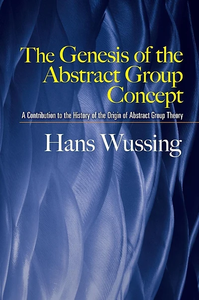 Genesis of the Abstract Group Concept: A Contribution to the History of the Origin of Abstract Group Theory