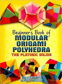 Beginner's Book of Modular Origami Polyhedra: The Platonic Solids