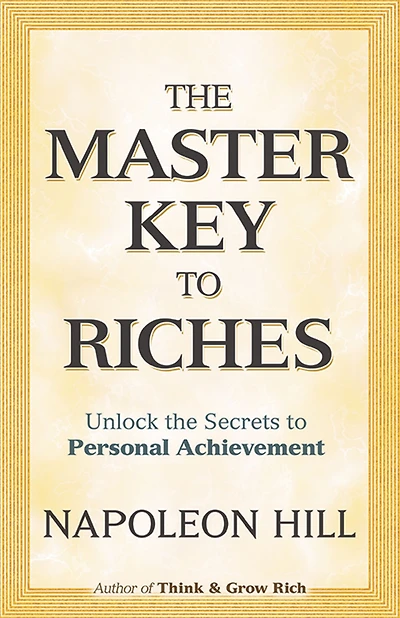 The Master Key to Riches: Unlock the Secrets to Personal Achievement