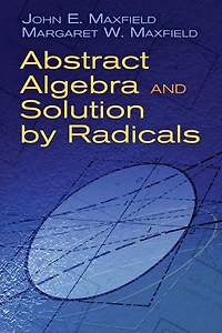 Abstract Algebra and Solution by Radicals