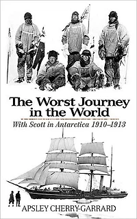 the Worst Journey World: With Scott Antarctica 1910-1913