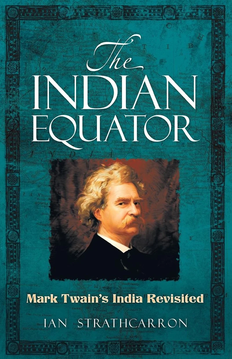 The Indian Equator: Mark Twain's India Revisited