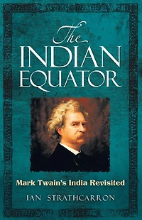 The Indian Equator: Mark Twain's India Revisited
