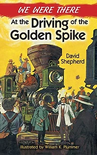 We Were There at the Driving of Golden Spike