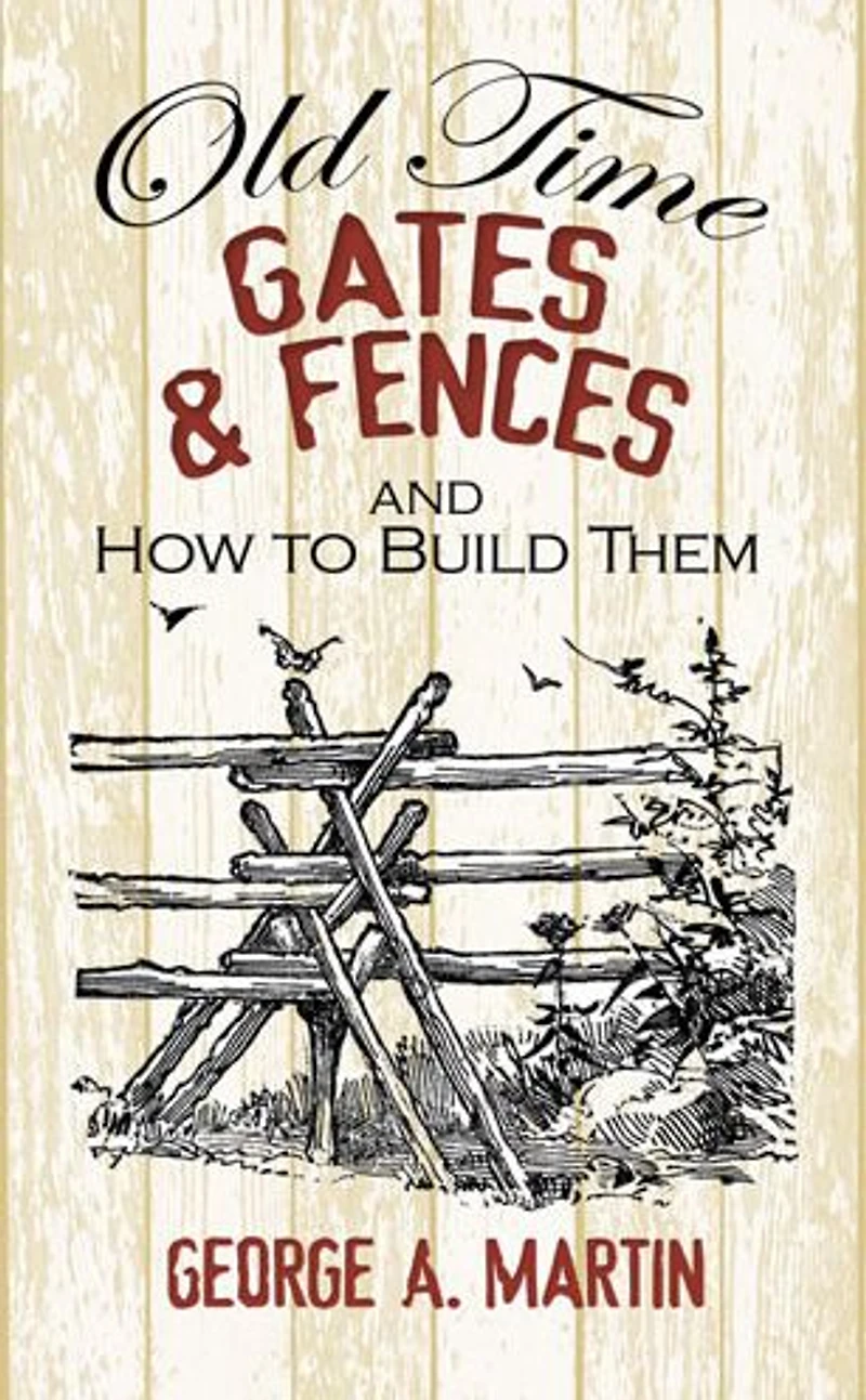 Old-Time Gates and Fences How to Build Them