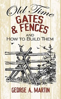 Old-Time Gates and Fences How to Build Them