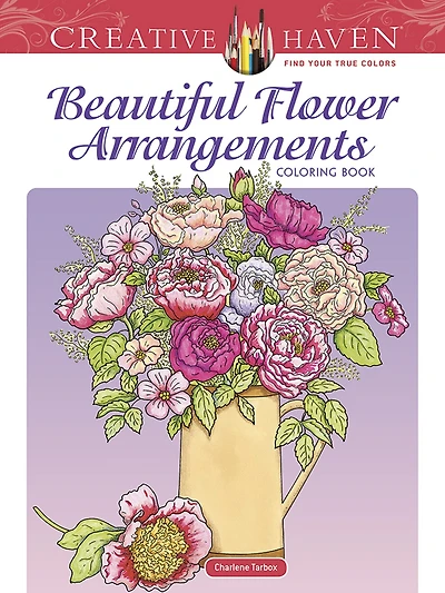 Creative Haven Beautiful Flower Arrangements Coloring Book
