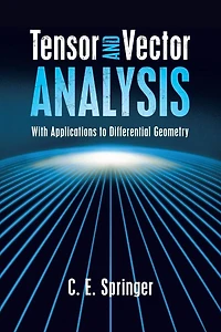 Tensor and Vector Analysis: With Applications to Differential Geometry