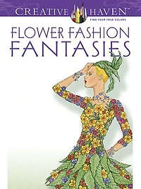Creative Haven Flower Fashion Fantasies Coloring Book