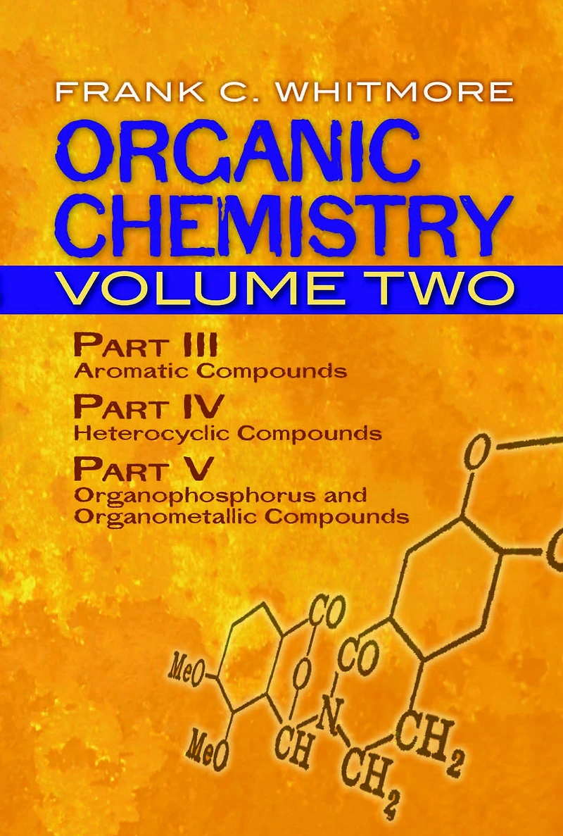 Organic Chemistry, Volume Two: Part III: Aromatic Compounds Part IV: Heterocyclic Compounds Part V: Organophosphorus and Organometallic Compounds