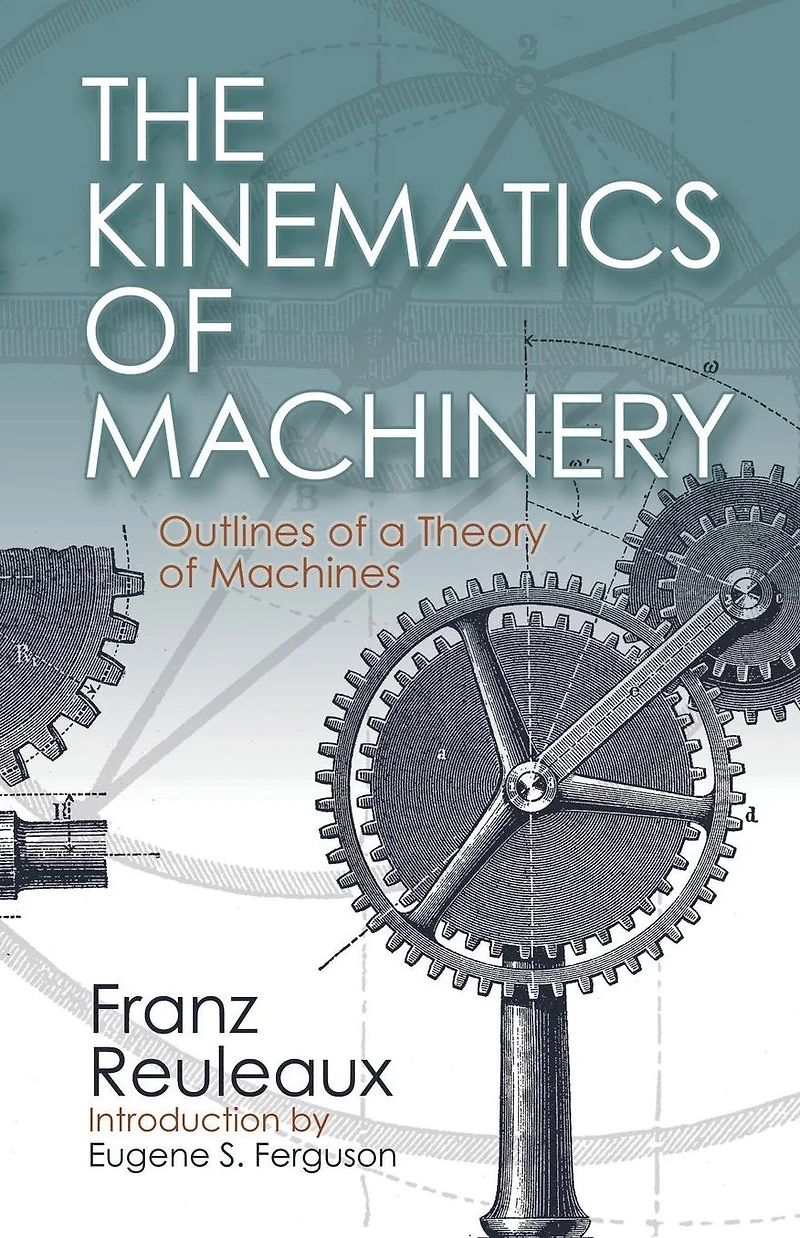 The Kinematics of Machinery: Outlines a Theory Machines