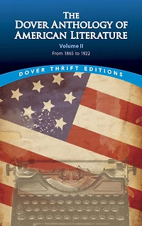 The Dover Anthology of American Literature, Volume II: From 1865 to 1922