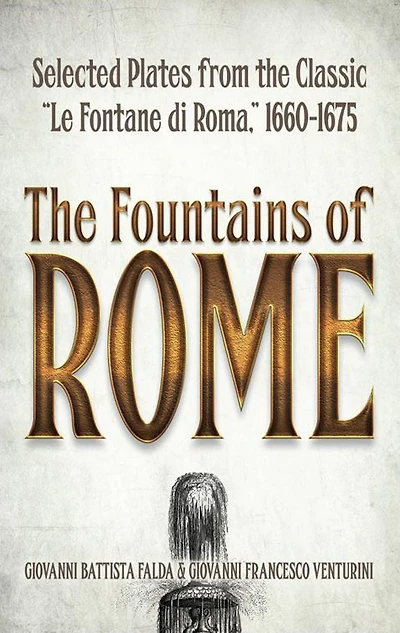 the Fountains of Rome: Selected Plates from Classic "Le Fontane di Roma," 1660-1675