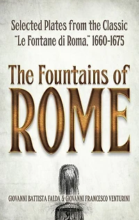 the Fountains of Rome: Selected Plates from Classic "Le Fontane di Roma," 1660-1675